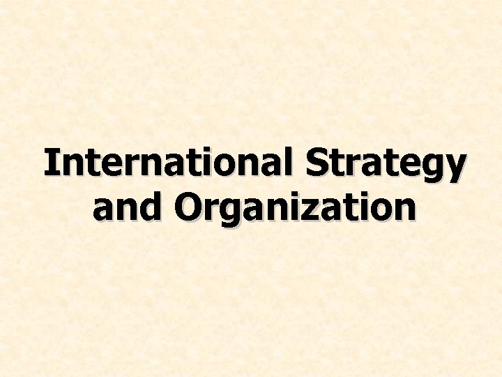 International Strategy and Organization Chapter 12 & 13 - 29 