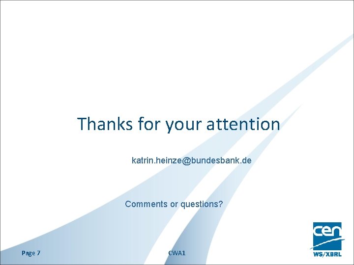 Thanks for your attention katrin. heinze@bundesbank. de Comments or questions? Page 7 CWA 1