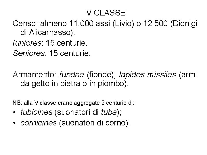 V CLASSE Censo: almeno 11. 000 assi (Livio) o 12. 500 (Dionigi di Alicarnasso).