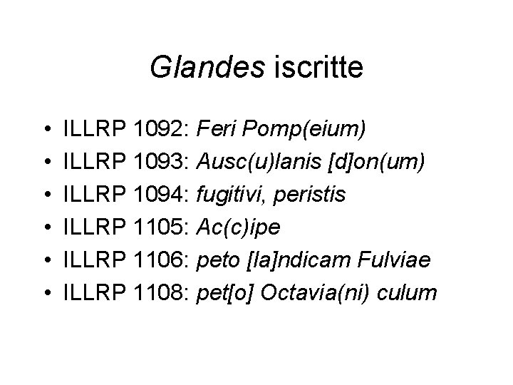 Glandes iscritte • • • ILLRP 1092: Feri Pomp(eium) ILLRP 1093: Ausc(u)lanis [d]on(um) ILLRP