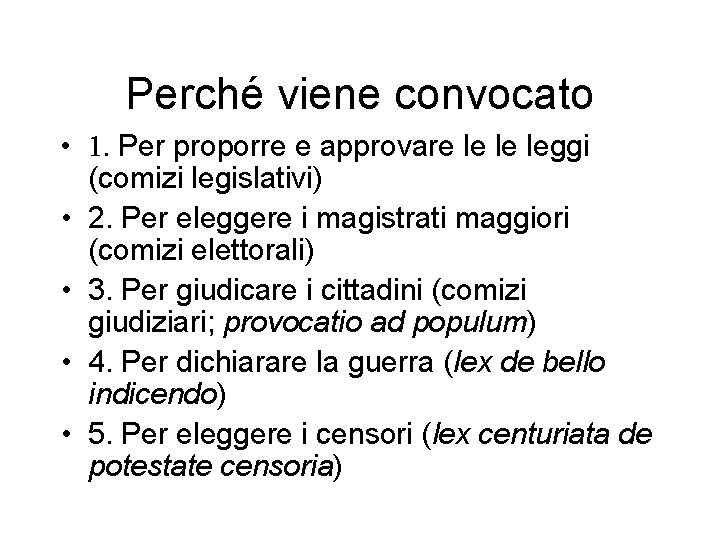 Perché viene convocato • 1. Per proporre e approvare le le leggi (comizi legislativi)