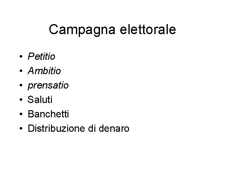 Campagna elettorale • • • Petitio Ambitio prensatio Saluti Banchetti Distribuzione di denaro 