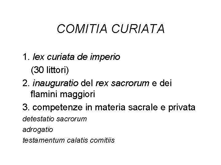 COMITIA CURIATA 1. lex curiata de imperio (30 littori) 2. inauguratio del rex sacrorum