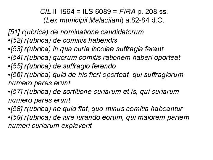 CIL II 1964 = ILS 6089 = FIRA p. 208 ss. (Lex municipii Malacitani)