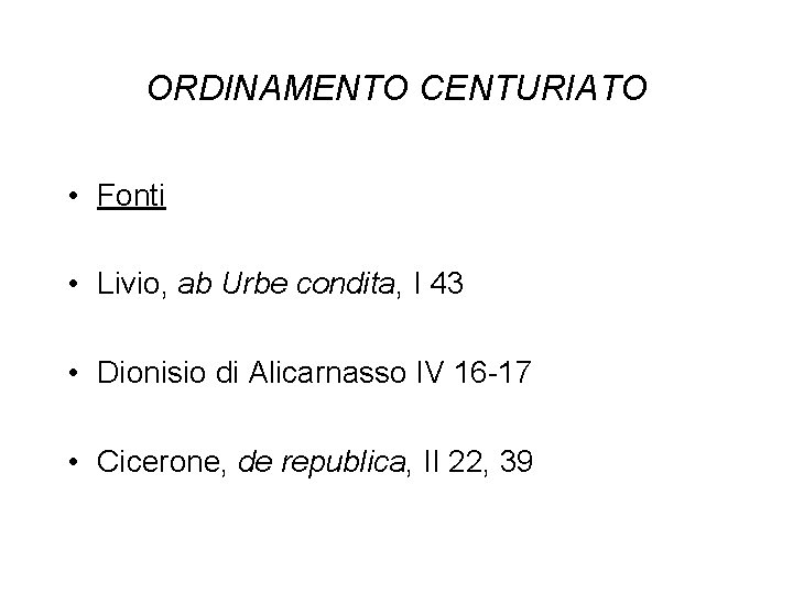 ORDINAMENTO CENTURIATO • Fonti • Livio, ab Urbe condita, I 43 • Dionisio di