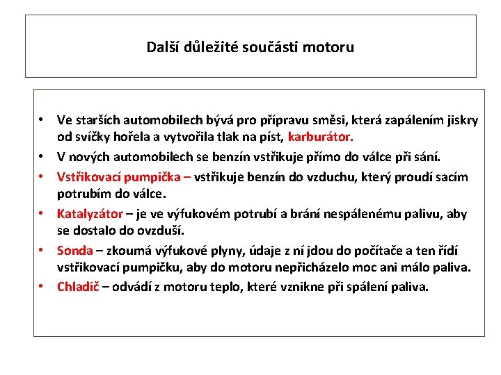 Další důležité součásti motoru • Ve starších automobilech bývá pro přípravu směsi, která zapálením