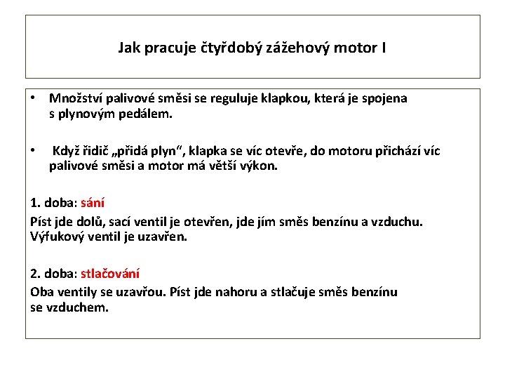 Jak pracuje čtyřdobý zážehový motor I • Množství palivové směsi se reguluje klapkou, která