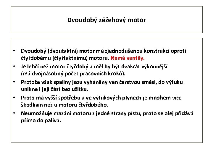 Dvoudobý zážehový motor • Dvoudobý (dvoutaktní) motor má zjednodušenou konstrukci oproti čtyřdobému (čtyřtaktnímu) motoru.