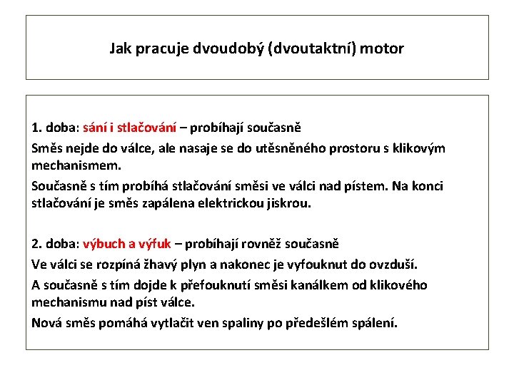 Jak pracuje dvoudobý (dvoutaktní) motor 1. doba: sání i stlačování – probíhají současně Směs