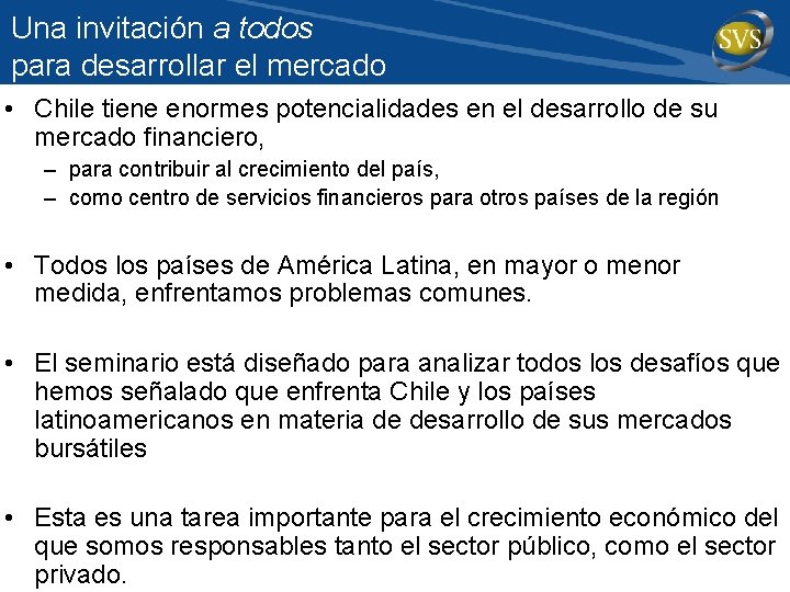 Una invitación a todos para desarrollar el mercado • Chile tiene enormes potencialidades en