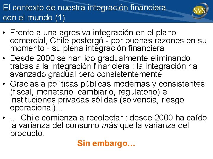 El contexto de nuestra integración financiera con el mundo (1) • Frente a una