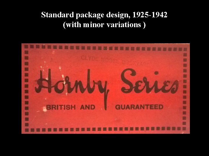 Standard package design, 1925 -1942 (with minor variations ) 