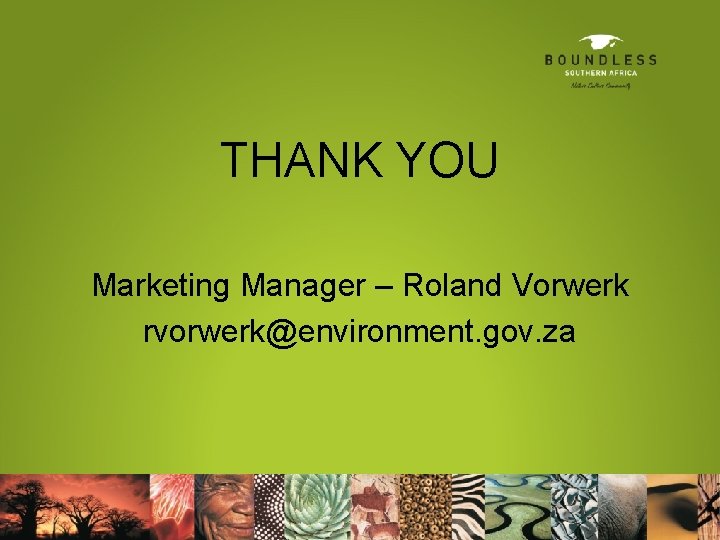 THANK YOU Marketing Manager – Roland Vorwerk rvorwerk@environment. gov. za 