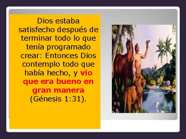  Dios estaba satisfecho después de terminar todo lo que tenía programado crear: Entonces