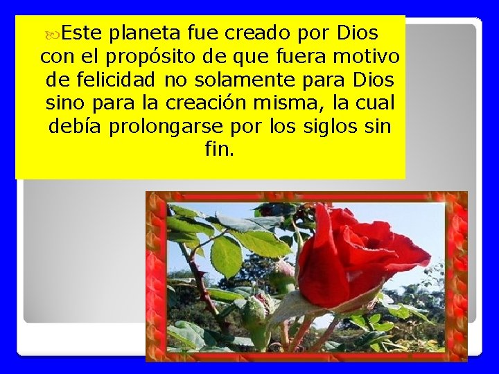  Este planeta fue creado por Dios con el propósito de que fuera motivo