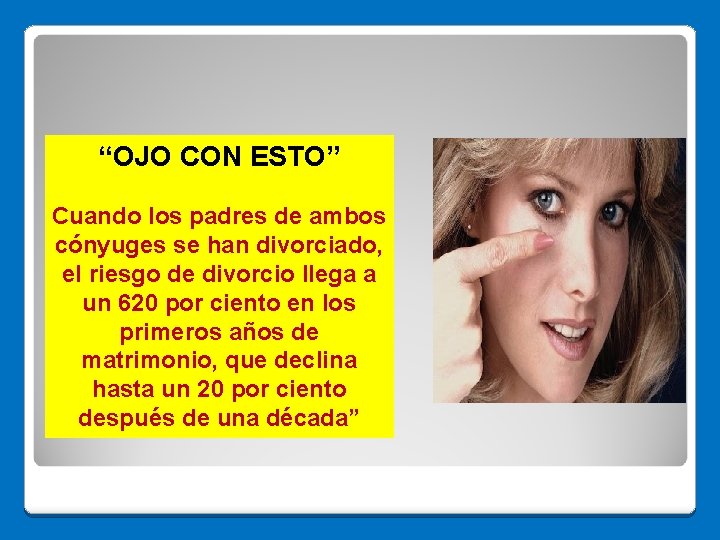 “OJO CON ESTO” Cuando los padres de ambos cónyuges se han divorciado, el riesgo