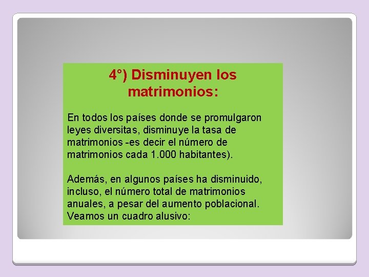 4°) Disminuyen los matrimonios: En todos los países donde se promulgaron leyes diversitas, disminuye