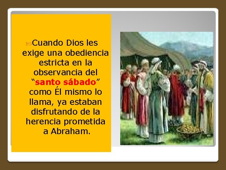  Cuando Dios les exige una obediencia estricta en la observancia del “santo sábado”
