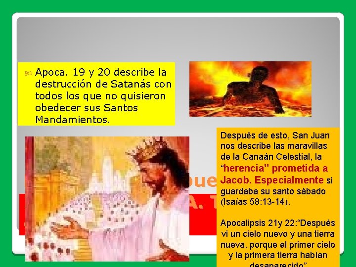  Apoca. 19 y 20 describe la destrucción de Satanás con todos los que
