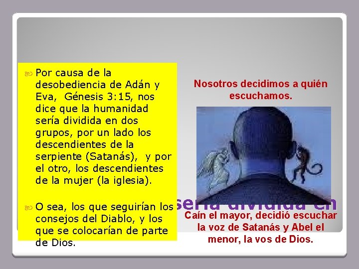  Por causa de la desobediencia de Adán y Eva, Génesis 3: 15, nos