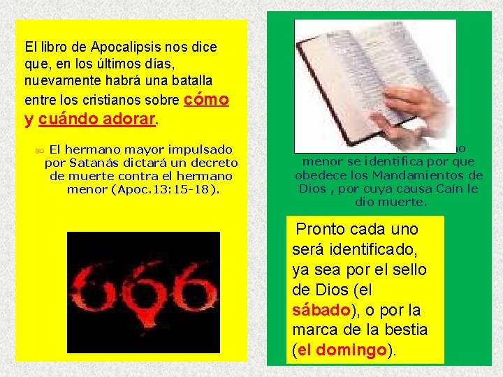 El libro de Apocalipsis nos dice que, en los últimos días, nuevamente habrá una