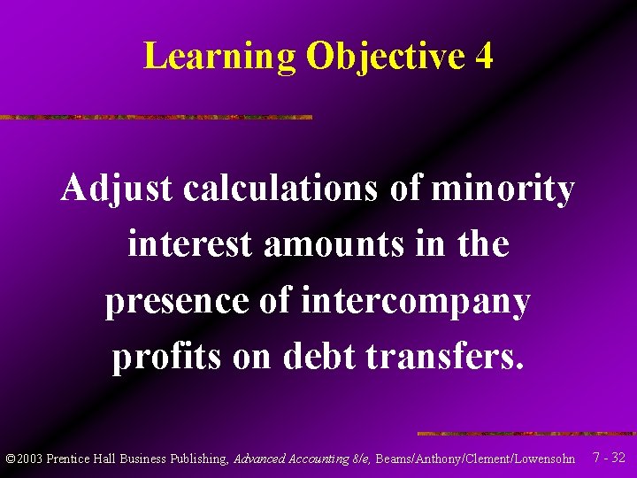 Learning Objective 4 Adjust calculations of minority interest amounts in the presence of intercompany