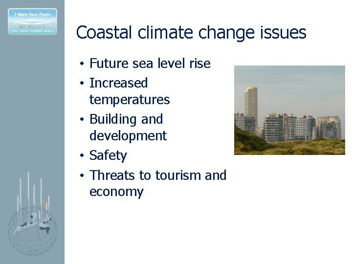 Coastal climate change issues • Future sea level rise • Increased temperatures • Building