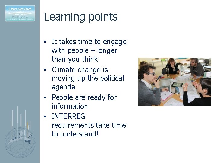 Learning points • It takes time to engage with people – longer than you