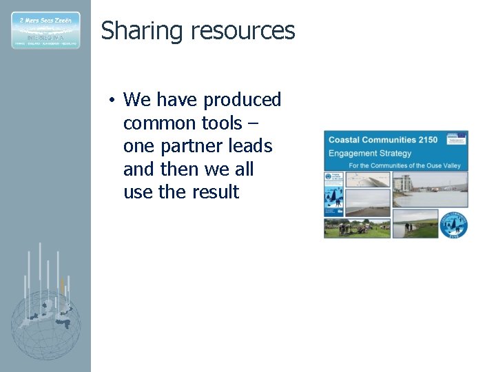 Sharing resources • We have produced common tools – one partner leads and then