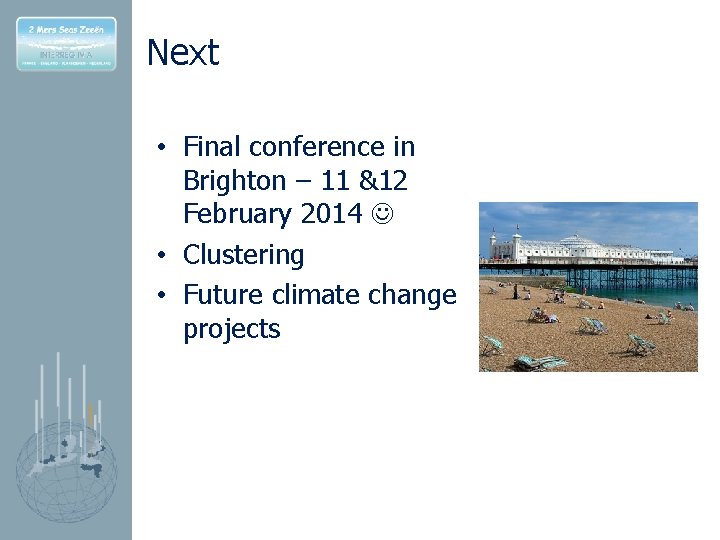 Next • Final conference in Brighton – 11 &12 February 2014 • Clustering •