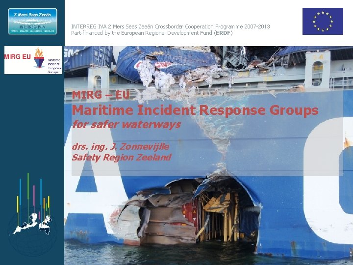 INTERREG IVA 2 Mers Seas Zeeën Crossborder Cooperation Programme 2007 -2013 Part-financed by the