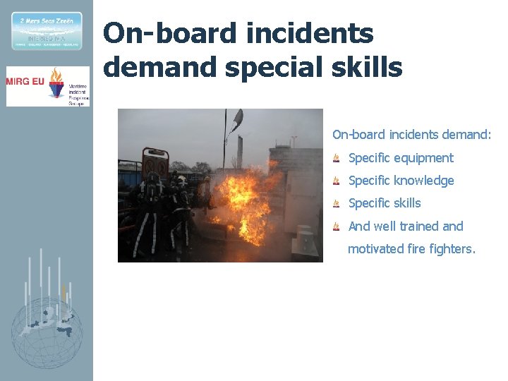 On-board incidents demand special skills On-board incidents demand: Specific equipment Specific knowledge Specific skills