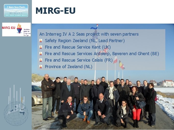MIRG-EU An Interreg IV A 2 Seas project with seven partners Safety Region Zeeland