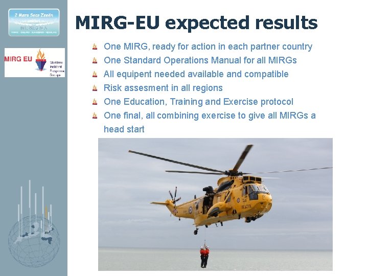 MIRG-EU expected results One MIRG, ready for action in each partner country One Standard