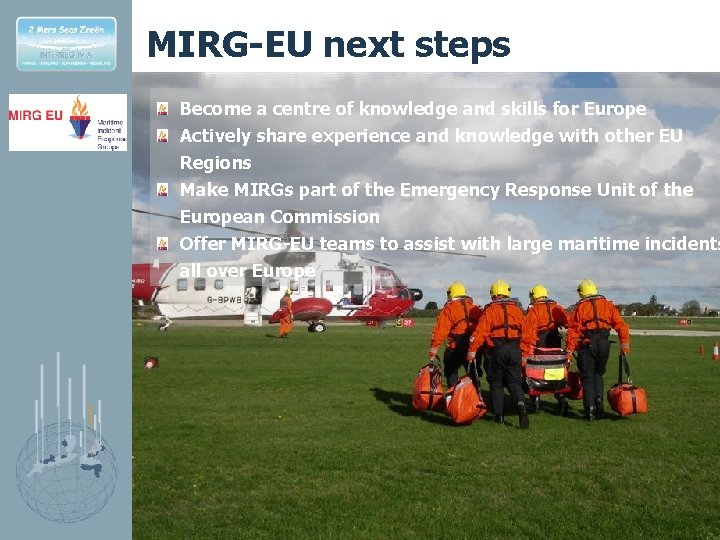 MIRG-EU next steps Become a centre of knowledge and skills for Europe Actively share