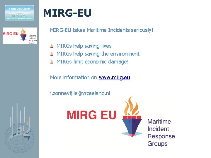 MIRG-EU takes Maritime Incidents seriously! MIRGs help saving lives MIRGs help saving the environment