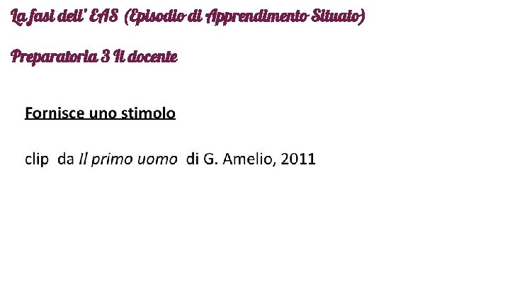 La fasi dell’ EAS (Episodio di Apprendimento Situato) Preparatoria 3 Il docente 