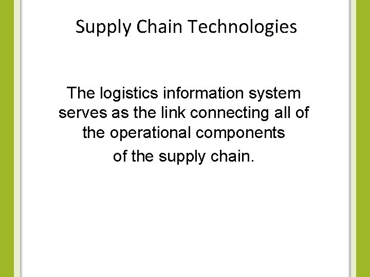 Supply Chain Technologies The logistics information system serves as the link connecting all of