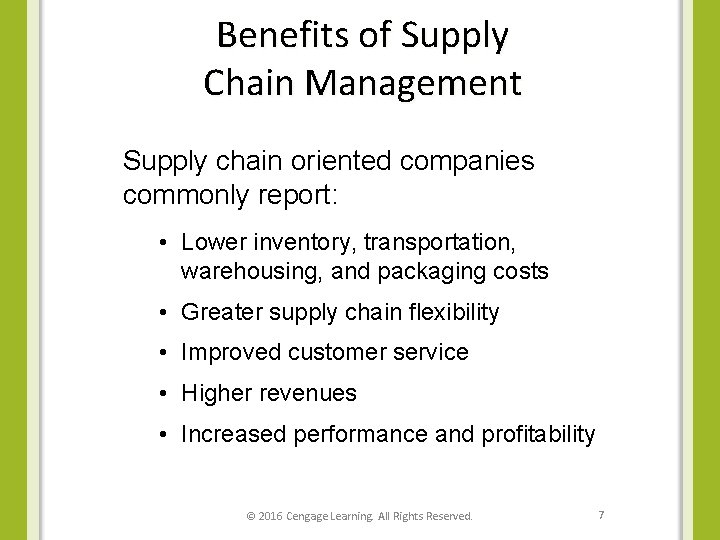 Benefits of Supply Chain Management Supply chain oriented companies commonly report: • Lower inventory,