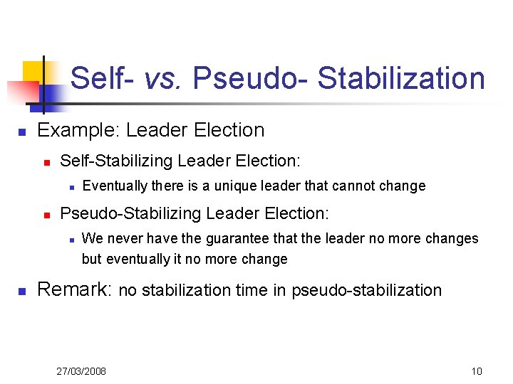 Self- vs. Pseudo- Stabilization n Example: Leader Election n Self-Stabilizing Leader Election: n n