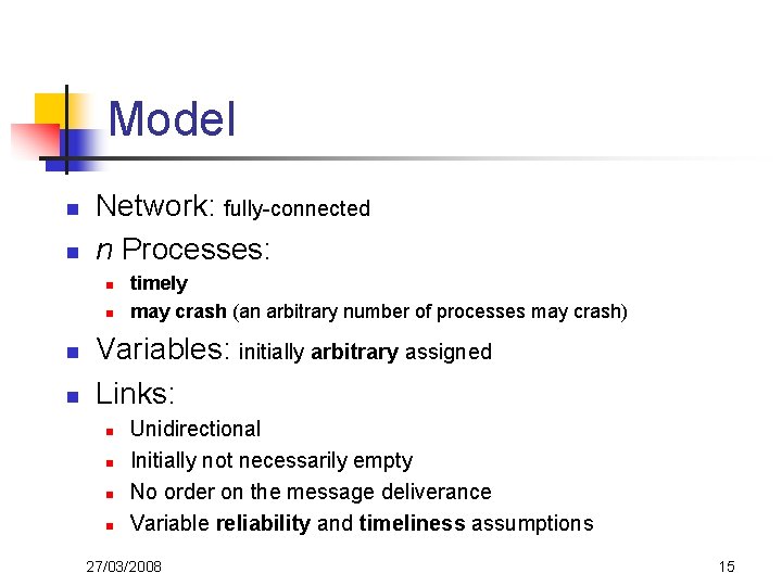 Model n n Network: fully-connected n Processes: n n timely may crash (an arbitrary