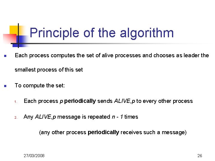 Principle of the algorithm n Each process computes the set of alive processes and