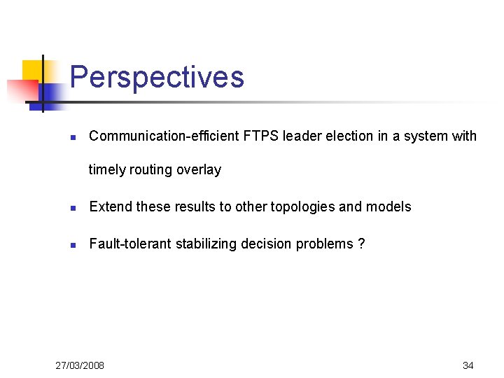 Perspectives n Communication-efficient FTPS leader election in a system with timely routing overlay n