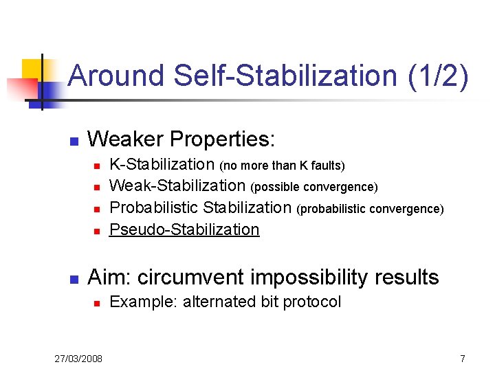 Around Self-Stabilization (1/2) n Weaker Properties: n n n K-Stabilization (no more than K