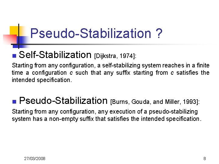 Pseudo-Stabilization ? n Self-Stabilization [Dijkstra, 1974]: Starting from any configuration, a self-stabilizing system reaches