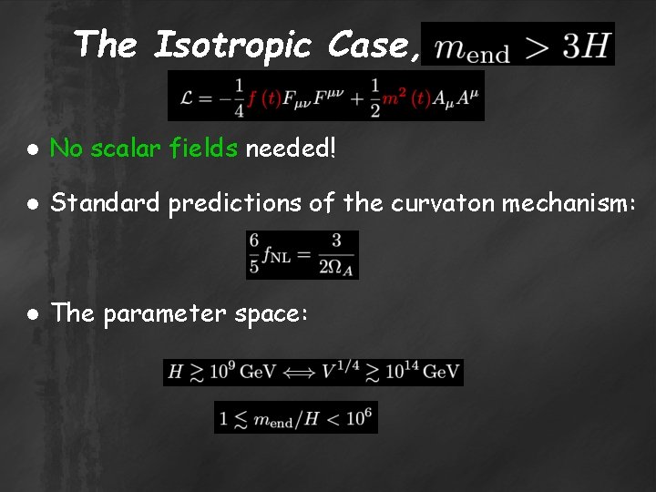 The Isotropic Case, ● No scalar fields needed! ● Standard predictions of the curvaton