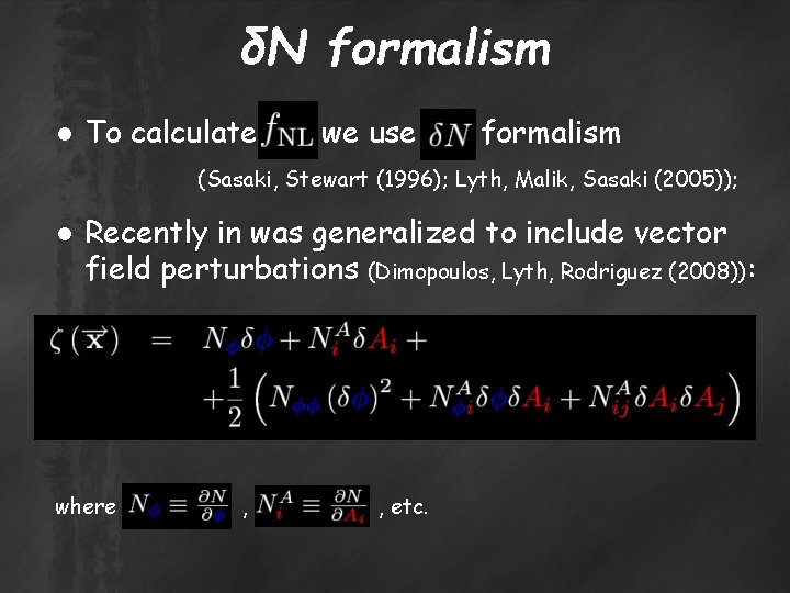 δN formalism ● To calculate we use formalism (Sasaki, Stewart (1996); Lyth, Malik, Sasaki
