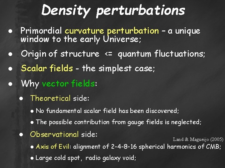 Density perturbations ● Primordial curvature perturbation – a unique window to the early Universe;