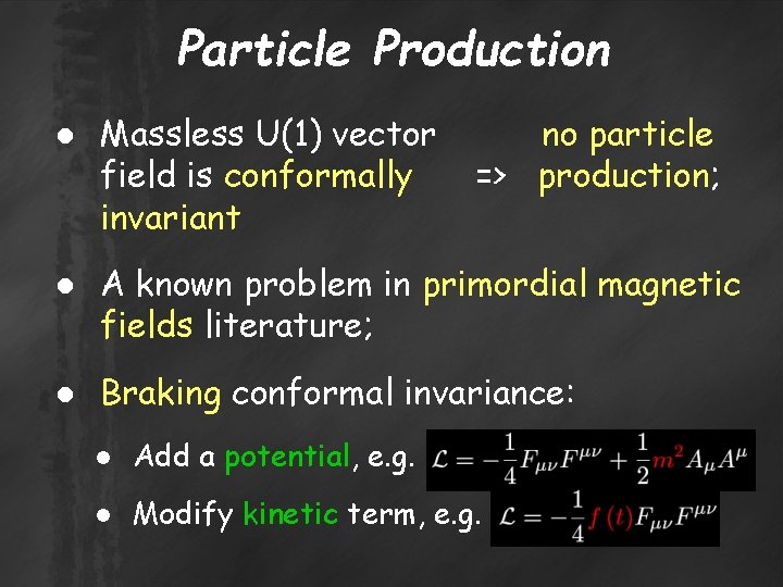 Particle Production ● Massless U(1) vector field is conformally invariant no particle => production;