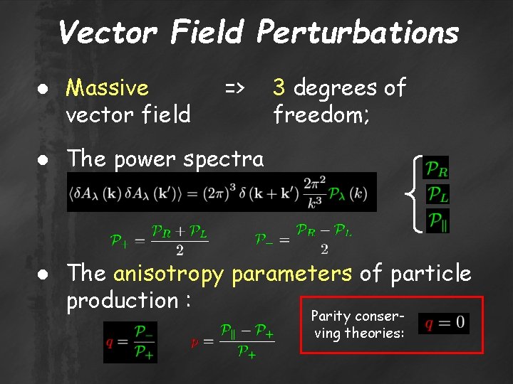 Vector Field Perturbations ● Massive vector field => 3 degrees of freedom; ● The